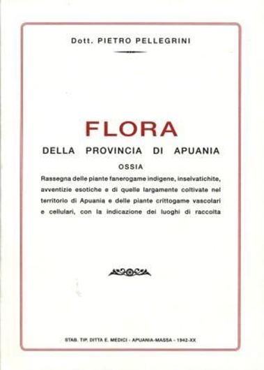 Flora della provincia di Apuania, ossia rassegna delle piante fanerogame indigene, inselvatiche, avventizie esotiche e di quelle largamento coltivate nel territorio di Apuania, e delle piante crittogame vascolari e cellulari, con la indicazione dei luoghi di raccolta. 1942. (Reprint 2008). 449 p. gr8vo. Hardcover. - Plus: Garbari, F., A. Carducci, M. Ansaldi and G. Trombetti: Pietro Pellegrini (18