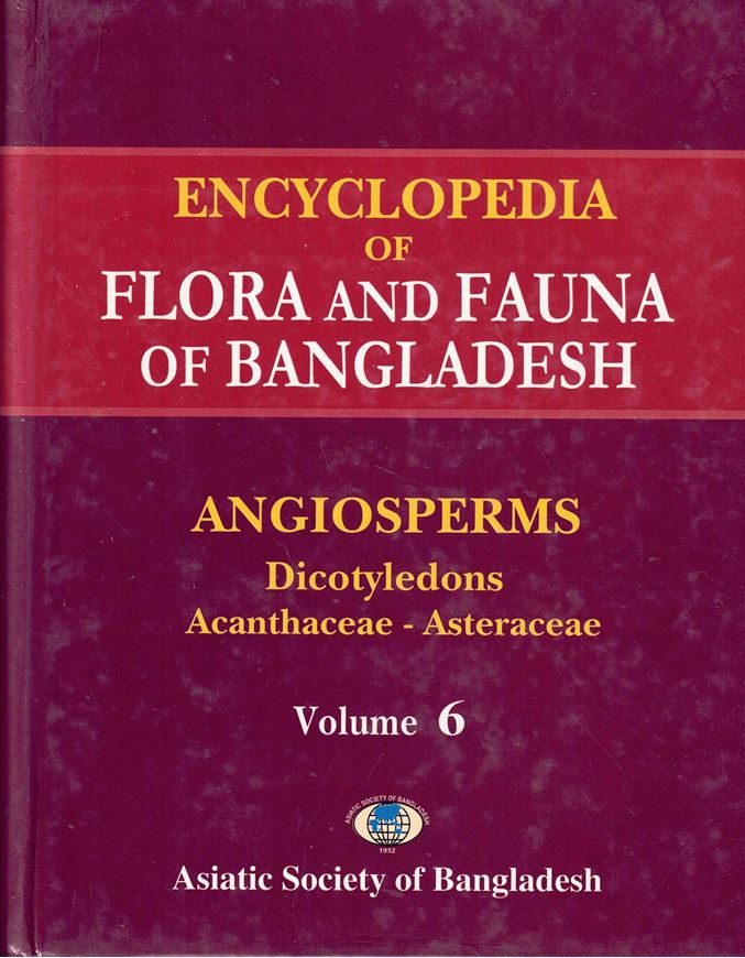 Ed. by Zia Uddin Ahmed. Volume 06: Angiosperms: Dicotyledons: Acanthaceae - Asteraceae. 2008. 214 illus. XXXI, 408 p. gr8vo. Hardcover.