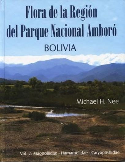 Flora de la región del Parque Nacional Amboró, Bolivia. Volume 2: Magnoliidae, Hamamelidae, Caryophyllidae. 2004. illus. maps. VI, 258 p. gr8vo. Hardcover.- In Spanish.
