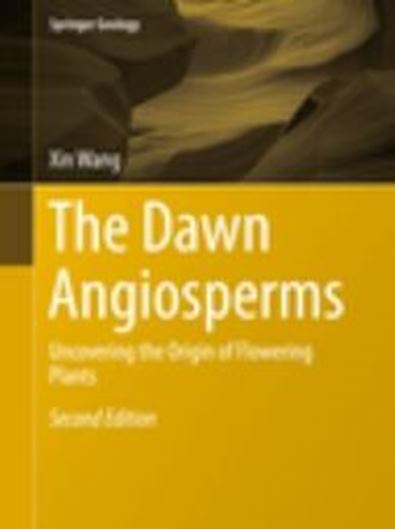 The Dawn Angiosperms. Uncovering the Origin of Flowering Plants. 2nd rev. ed. 2017. (Springer Geology). 165 (27 col.) figs. XXVII, 407 p. gr8vo. Hardcover.