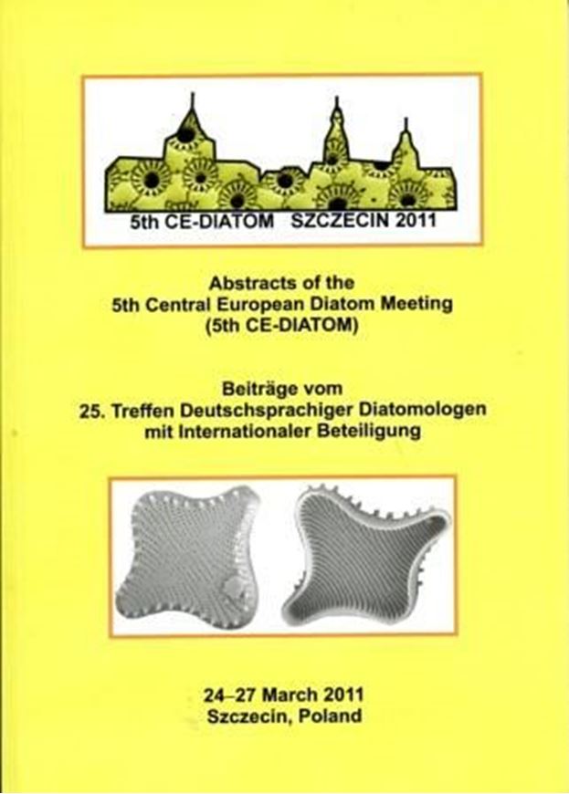 Abstracts. - (And:): Beiträge vom 25. Treffen Deutschsparchiger Diatomologen mit Internationaler Beteiligung, 24 - 27 March 2011, Szczecin, Poland. Publ. 2011. 136 p. gr8vo. Paper bd.