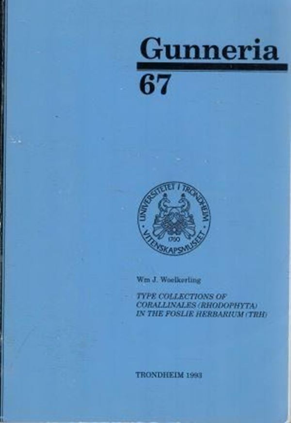 Type collections of Corallinales (Rhodophyta) in the Foslie Herbarium (TRH). 1993. (Gunneria, 67). 289 p. Paper bd.