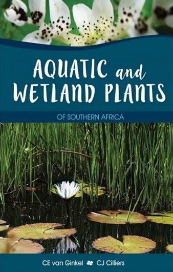 Aquatic and Wetland Plants of Southern Africa. 2021. approx. 2000 col. photogr. 832 p. gr8vo. Hardcover.