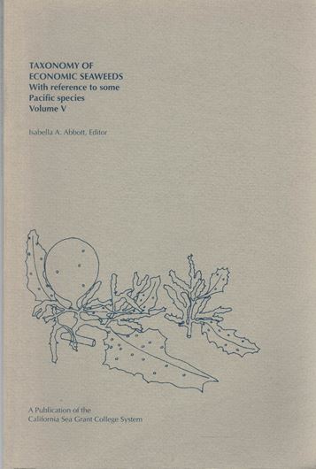 Taxonomy of economic seaweeds with reference to some Pacific species. Vol. 5. 1995. (Publication of the Calif. Sea Grant College Program). 254 p. gr8vo. Paper bd.