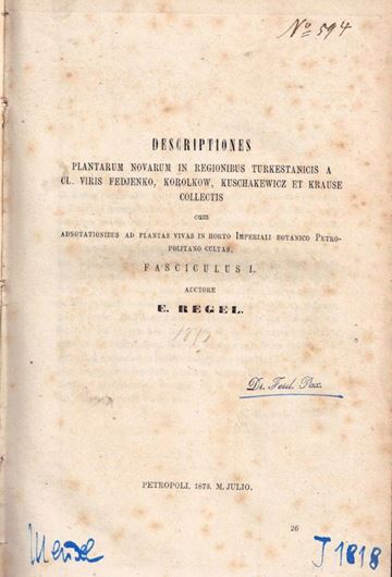 Descriptiones plantarum novarum in regionibus Turkestanicis a Cl. Viris Fedjenko, Korolkow, Kuschakewicz et Kraus Collectis cum annotanionibus ad Plantas Vivas in Horto Imperiali Botanico Petropolitano Cultas. Fascicle 1-6. 1873- 1878. (Trudy Imp. Bot. Cada).334 p. gr8vo. Halfcloth.