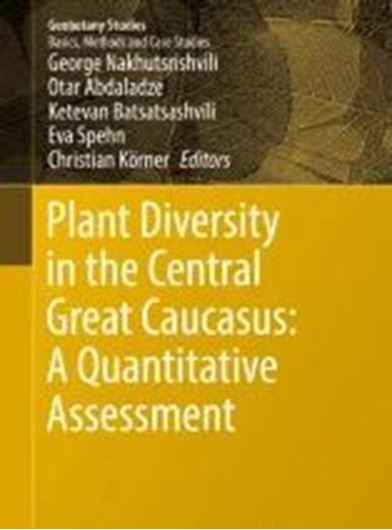 Plant Diversity in the Central Caucasus. A Quatitative Assessment. 2017. (Geobotany Studies). 19 (7 col).figs. 6 tabs. VII, 172 p. gr8vo. Paper bd.