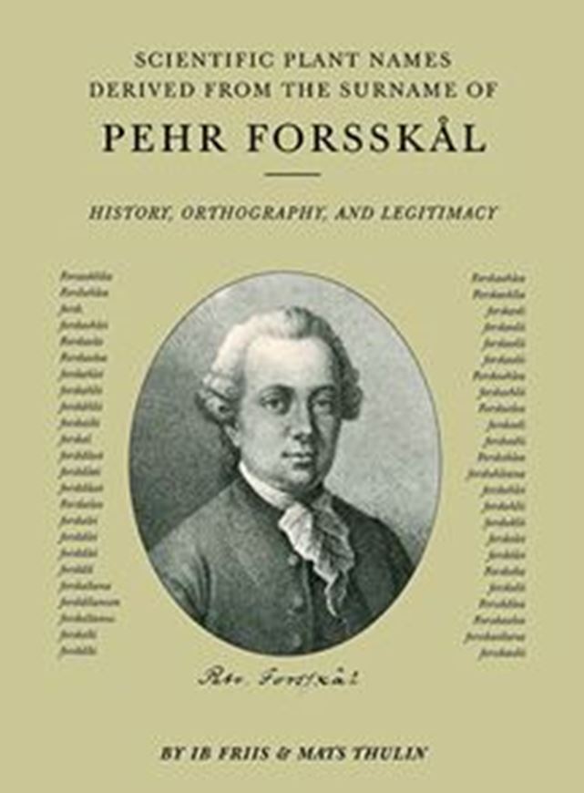Scientific plant names derived from the surname of Pehr Forsskal- their history, orthography, legitimacy, and current use. 2025. (Royal Danish Ac. of Sci. and Letters, Scientia Danica, Series B: Biologica, volume 12). 150 p. gr8vo. Paper bd.