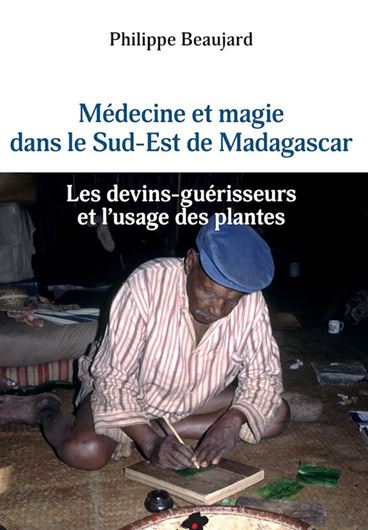 Médecine et magie dans le Sud-Est de Madagascar: Les devins-guérisseurs et l'usage des plantes. 2024. illus.(col.). 648 p. gr8vo. Paper bd.