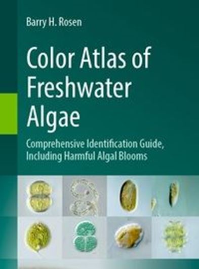 Color Atlas of Freshwater Algae. Comprehensive Identification Guide, Including Harmful Algal Blooms. 2025. many microscopic col. & b/w illus. figs. X, 255 p. gr8vo. Hardcover.