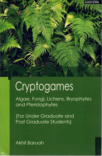 Cryptogames. Algae, Fungi, Lichens, Bryophytes and Pteridophytes (For Under Graduate and Post Graduate Students). 2024. illus. (b/w). 597 p.gr8vo. Paper bd.