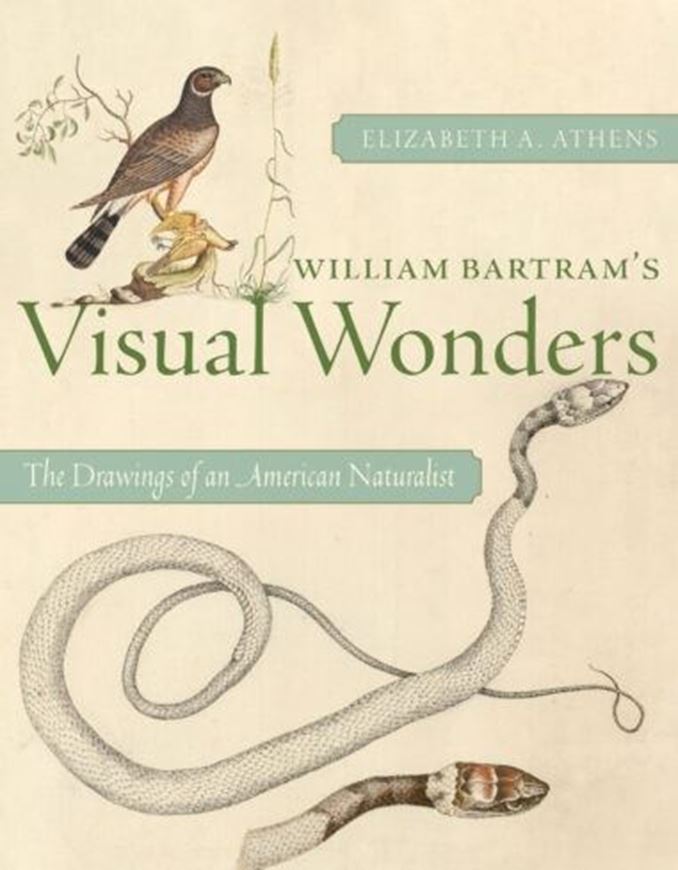 William Bartram's Visual Wonders. The Botanical Drawings of an American Naturalist. 2025. illus. 296 p. 4to. Hardcover.