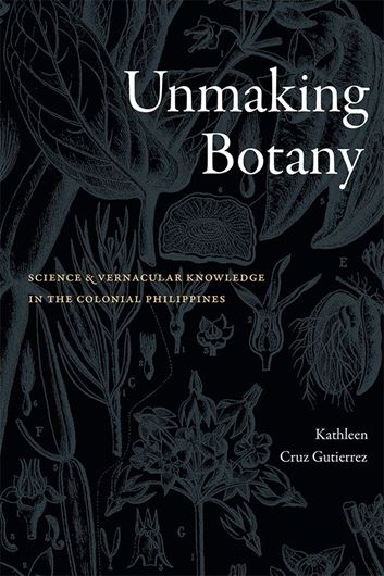 Unmaking Botany: sience and vernacular knowledge in the colonial Philippines. 2025. illus. X, 269 p. Hardcover.