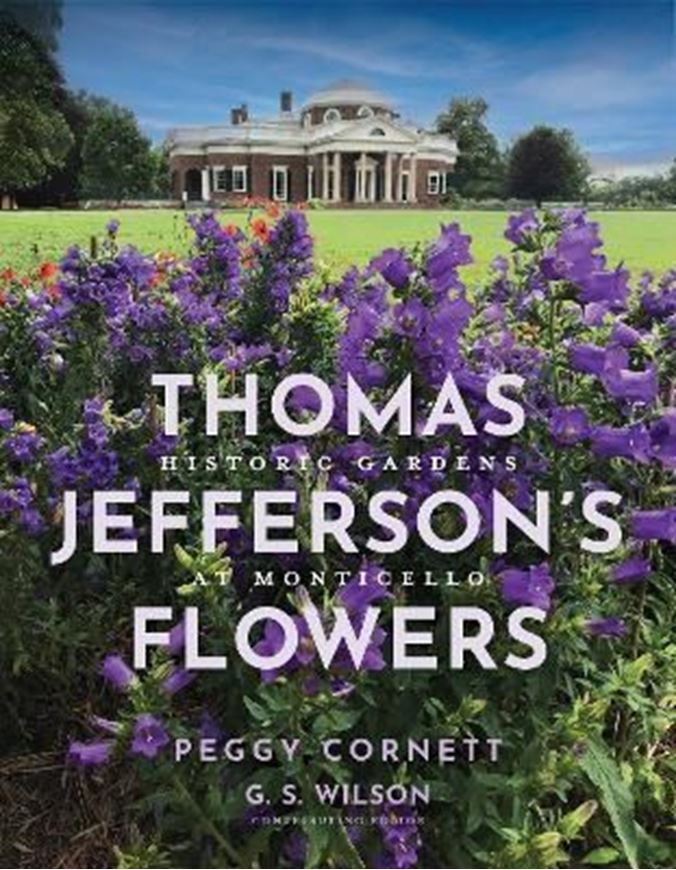 Thomas Jefferson's Flowers: Historic Gardens at Monticello. 2026. 141 (140 col.) figs. 256 p. Hardcover.