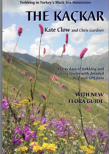 Trekking Routes in Turkey's Pontic Alps: The Kackar. Thirty days of trekking and walking routes with derailed mapand GP data. With new flora guide. 2nd rev. & augmented ed. 2012. illus. (col.) 128 p. gr8vo. Paper bd.