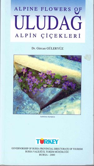 Alpine Flowers of Uludag Alpin Cicekleri. 2000. illus. (col.). 168 p. 8vo. Paper d.