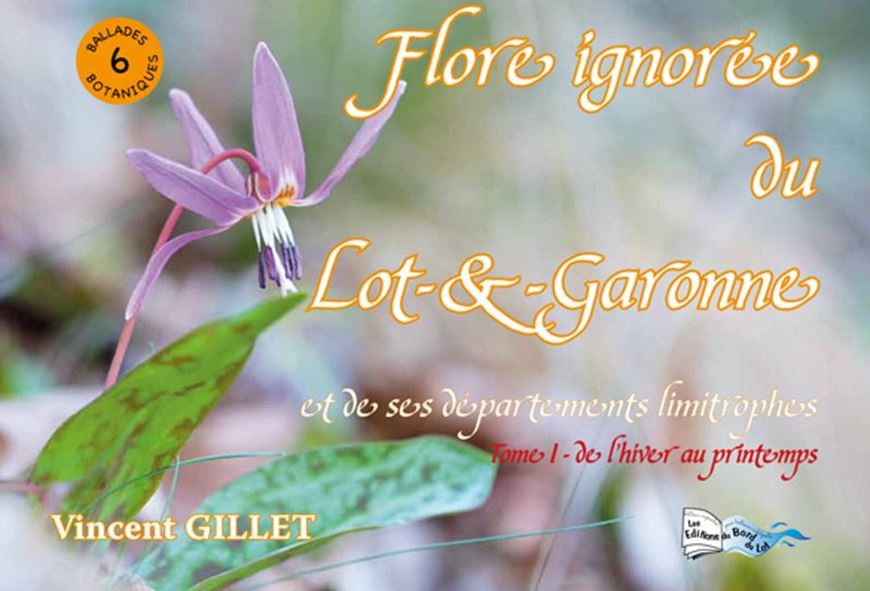 Flore ignorée du Lot-et-Garonne et de ses départements limitrophes. 2 vols. 2017. illus. (:col.). 328 p. Paper bd.