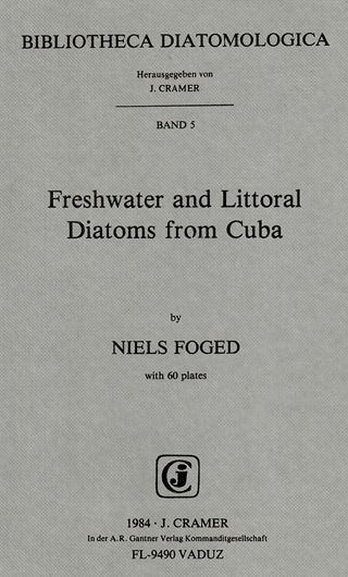 Freshwater and Littoral Diatoms from Cuba. 1984. (Bibliotheca Diatomologica, vol. 5). 60 pls. 1 geogr. map. 243 p. gr8vo. Cloth.