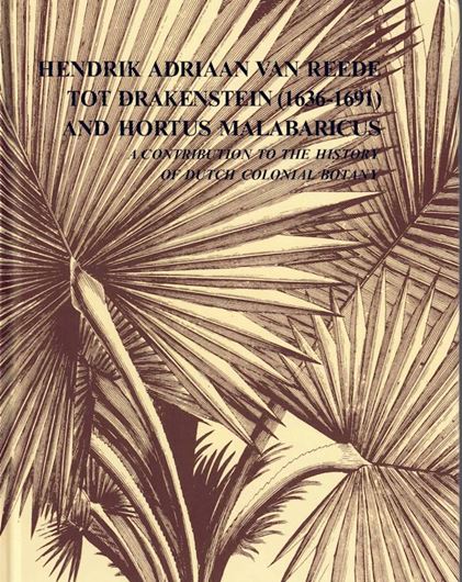 Hendrik Adriaan van Reede tot Drakenstein (1636-1691) and Hortus Malabaricus. A Contribution to the History of Dutch Colonial Botany. 1986. 80 figs. XVI,295 p. Lex8vo. Cloth.