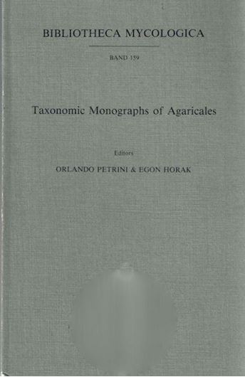Volume 159: Petrini, Orlando and Egon Horak: Taxonomic Monographs of Agaricales. 1995. illustr. 236 p. gr8vo. Paper bd.