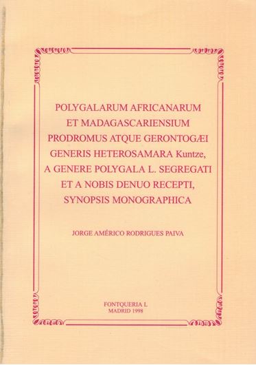 Polygalarum Africanarum et Madagascar- iensium Prodromus Atque Gerontogaei Generis Heterosamara Kuntze, A Genere Polygala L. Segregati et a Nobis Denuo Recepti, Synopsis Monographica. 1998. (Fontqueria, 50). 52 pls. VI, 346 p. gr8vo. Paper bd - In Sanish, with summaries in English, German, Russian and Spanish.