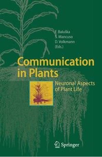 Communication in Plants. Neuronal Aspects of Plant Life. 2006. 5 col. illustr. 82 b/w illustr. XXIX, 438 p. gr8vo. Hardcover.