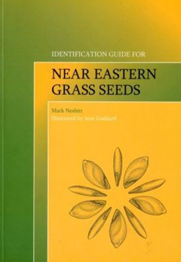 Identification Guide for Near Eastern Grass Seeds. With illustrations by Jane Goddard. 2006. illus. XIII, 129 p. 4to. Paper bd.