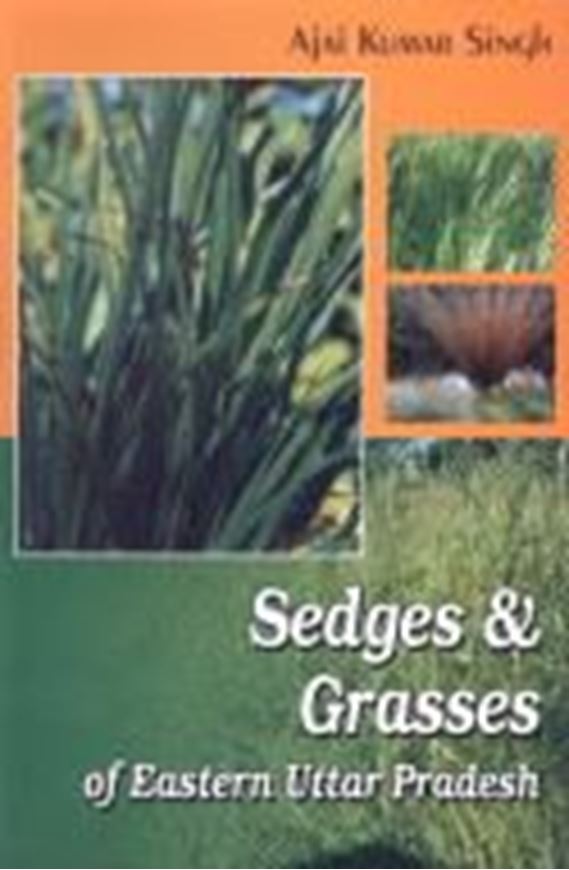 Sedges and Grasses of Eastern Uttar Pradesh. 2 vols. 2007. illus. XIX, 852 p. gr8vo. Hardcover.