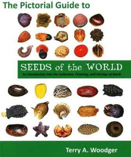 The Pictorial Guide to Seeds of the World. An Introduction into the Collection, Cleaning, and Storage of Seeds. 2011. col. illus. 172 p. gr8vo. Paper bd.