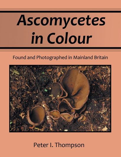 Ascomycetes in Colour: Found and Photographed in Mainland Britain. 2013. 700 col. figs. 367 p. 4to. Ringbnder.