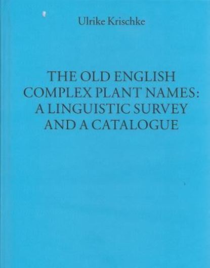  The Old English complex plant names: a linguistic survey and catalogue. 2013. (Münchener Universitätsschriften, Texte und Untersuchungen zur englischen Philologie, 39). 486 S. gr8vo. 
