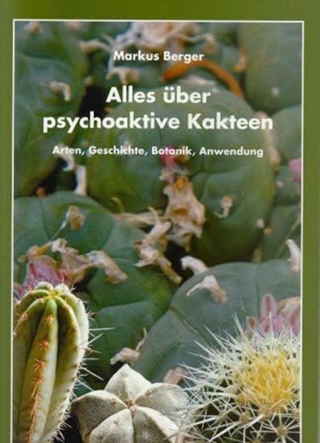 Alles über psychoaktive Kakteen: Arten, Geschichte, Botanik, Anwendung. 2013. illus. 275 S. 8vo. Broschiert.