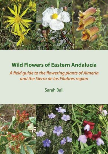 Wild Flowers of Eastern Andalucia. A field guide to the flowering plants of Almeria and the Sierra de Los Filabres Region. 2014. 725 col. 304 p. Paper bd.
