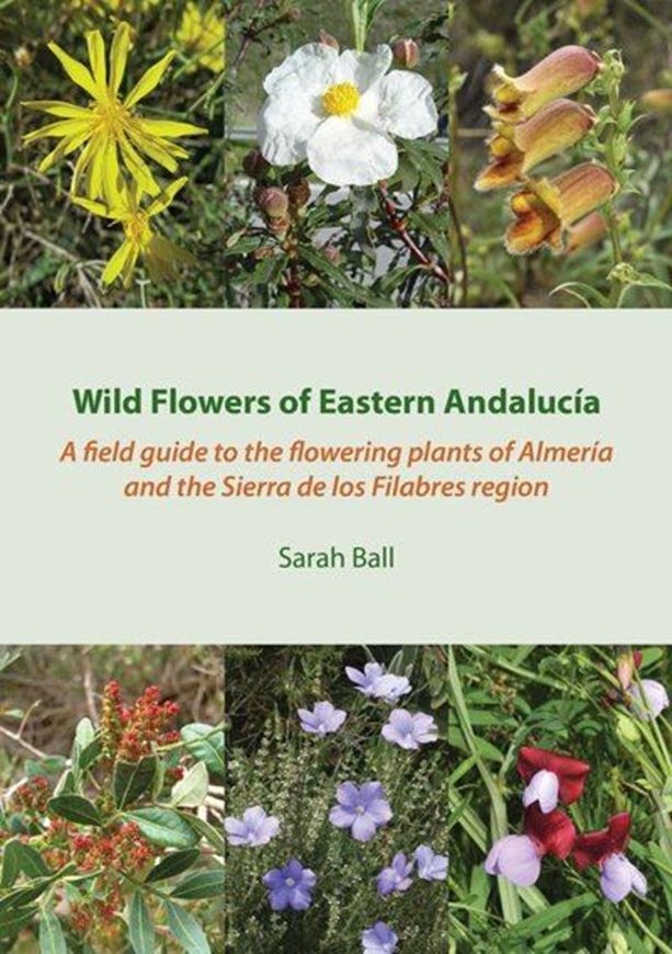 Wild Flowers of Eastern Andalucia. A field guide to the flowering plants of Almeria and the Sierra de Los Filabres Region. 2014. 725 col. 304 p. Paper bd.