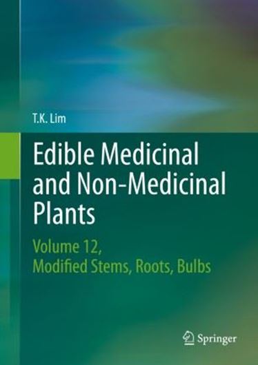 Edible Medicinal and Non - Edible Medicinal Plants. Vol. 12: Modified Stems, Roots, Bulbs. 2016. 68 col. figs. X, 690 p. gr8vo. Hardcover.