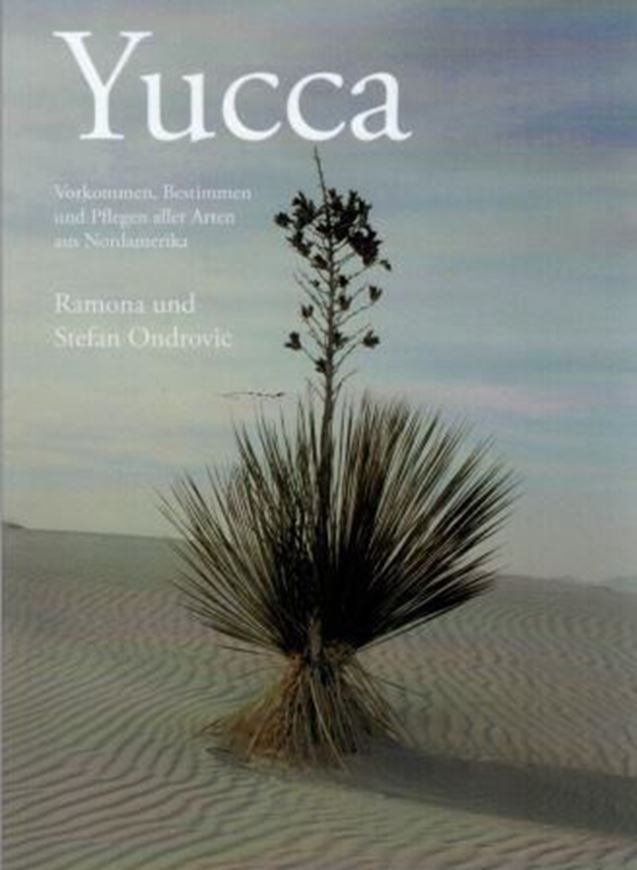 Yucca: Vorkommen, Bestimmen und Pflagen aller Arten aus Nordamerika. 2016. 140 Farbphotogr. 6 farbige Karten. 260 S. Broschiert.