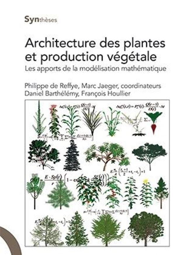 Architecture des plantes et production végétales. Les apports de la modélisation mathématique. 2018. (Collection 'Synthèses'). illus.(col). 353 p. Paper bd.- In French.