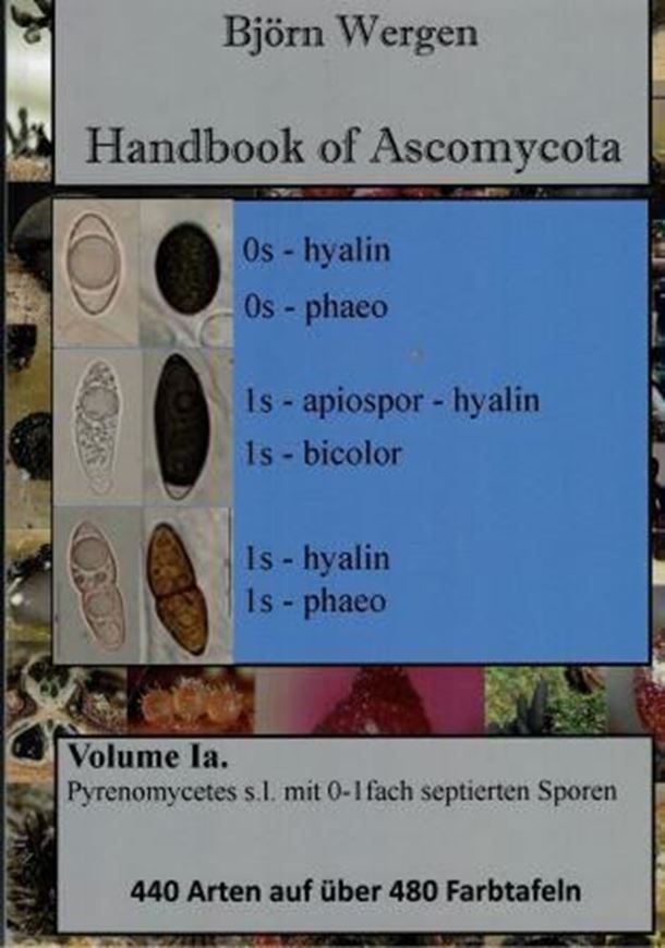 Handbook of Ascomycota. Band Ia: Bildband (Iconography): Pyrenomycetes s. l.: Sordariomycetes, Dothideomycetes, Eurotiomycetes. Arten mit ein- bis zweizelligen Sporen. 2018. ca 480 Farbtafeln.  p. 4to. Hardcover.