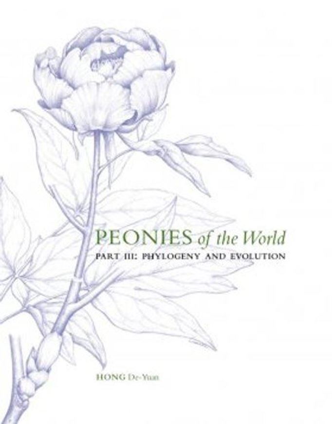 Peonies of the World. Volume 3: Phylogeny and Evolution. 2021. ca 200 col. photogr. 256 p. gr8vo. Hardcover.