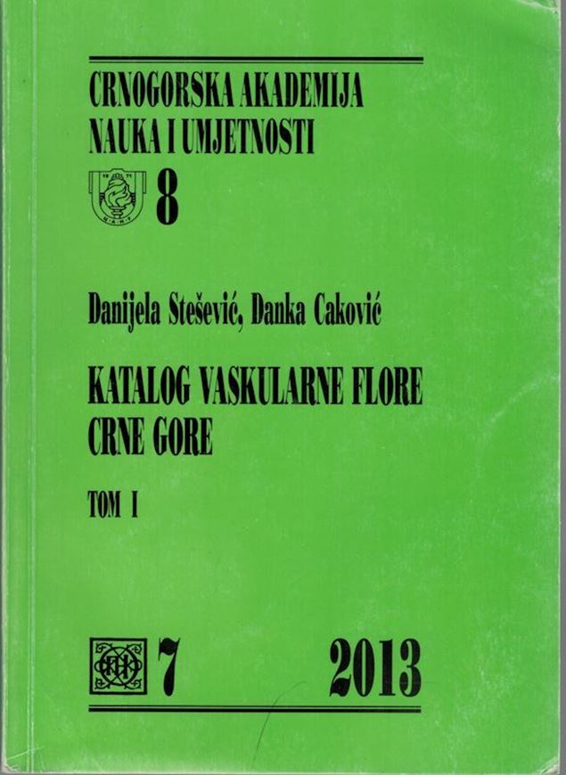 Katalog Vaskularne Flore Crne Gore (Catalogue of Vascular Plants of Montenegro). Volume 1. 2013. (Crnogorska akademija naula i umjetnosti, Katalozi 8, Odjeljelnje prirodnih nauka, Kniga 7). 364 p. gr8vo. Paper bd. - In Montenegrin, with English abstarct, Latin nomenclature.