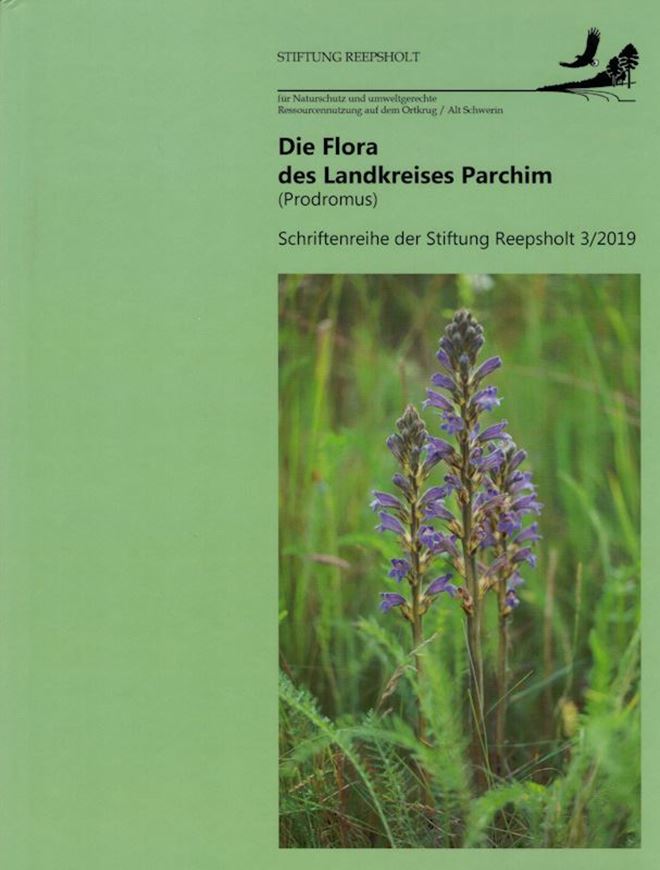Die Flora des Landkreises Parchim (Prodromus). Arten der Roten Liste, Dorfpflanzen, Neophyten, Stinsenpflanzen. 2019. (Schriftenreihe der Stiftung Reepsholt für Naturschutz und Umweltgerechte Ressourcennutzung, Jahrgang 1, H.3). illus. 252 S. 4to. Hardcover.