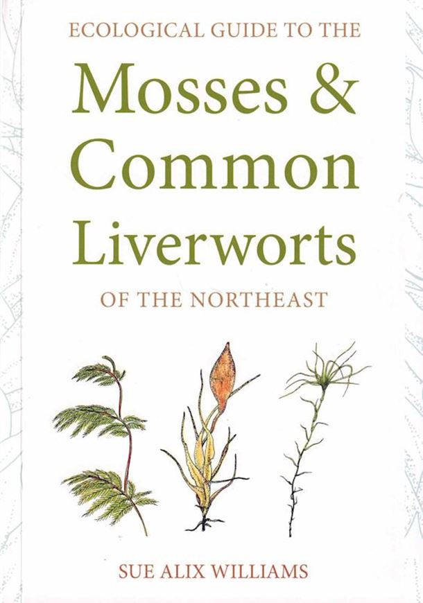 Ecological Guide to the Mosses and Common Liverworts of the Northeast. 2023. 1.000 col. photogr. 207 p. gr8vo. Paper bd.