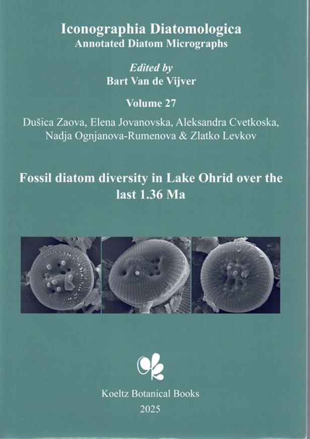 Annotated Diatom Micrographs. Ed. by Bart Van de Vijver: Volume 27: Zaova, Dusica, Elena Jovanovska, Aleksandra Cvetkoska, Nadja Ognjanova-Rumenova and Zlatko Levkov: Fossil diatom diversity in Lake Ohrid over the last 1.36 Ma. 2025. 312 plates. 749 p. gr8vo. Hardcover.(ISBN 978-3-946583-50-9)