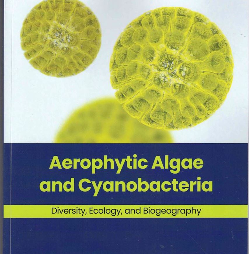 Aerophytic Algae and Cyanobacteria. Diversity, Ecology, and Biogeography. 2025. illus. XXI, 355 p. gr8vo. Paper bd.