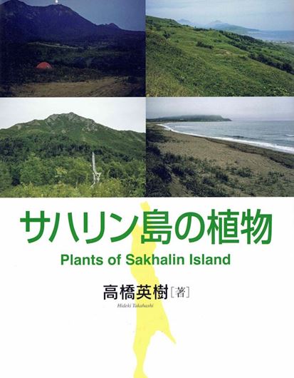 Plants of Sakhalin Island. 2024. 36 col.pls. 791 p. 4to. Hardcover. - In Japanese, with Latin nomenclature and Latin species index and English summary (2 p.).