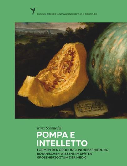 Pompa e intelletto. Formen der Ordnung und Inszenierung botanischen Wissens im späten Großherzogtum der Medici. 2016. (Phoenix, Mainzer Naturwissenschaftliche Bibliothek, 3). 175 (25 col.) Fig. VII, 387 S. gr8vo.