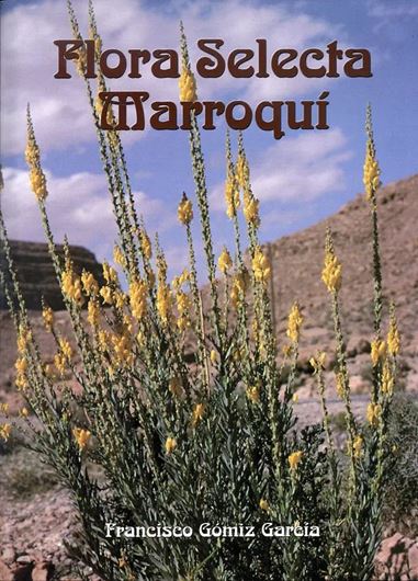 Flora Selecta Marroqui. Guia de camp de la flora endemica de Maruecos y norte de Africa. 2001. illus, (col.). 351 p. Paper bd.
