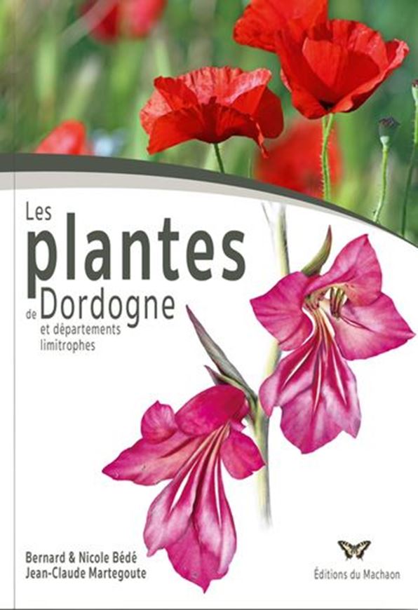 Les plantes de Dordogne et départements limitrophes avec indications des propriétés apicoles. 2e ed. . 2024. illus. (col.). 911 p.