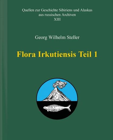 Flora Irkutiensis. 1739.  Deutsche Bearbeitung von Wieland Hintzsche in 2 Bänden. 2025. (Quellen zur Geschichte Sibiriens und Alaskas aus russischen Archiven, 13). 22 kol. Tafeln. 1 Karte. CIX, 2086 S. gr8vo. Hardcover. - In German.