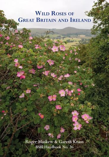 Wild Roses of Great Britain and Ireland: 2025. (BSBI Handbook 26). 250 col. figs. 284 p. Paper bd.