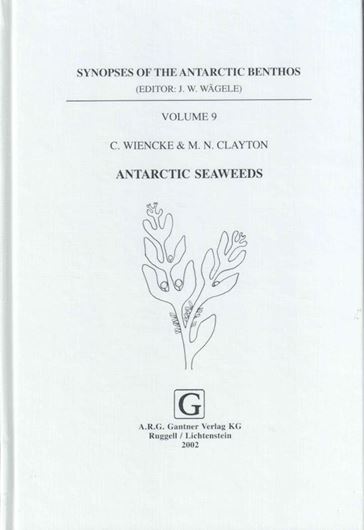 Ed. by J. Wägele and J. Sieg: Vol.9: Wiencke, C. and M. N. Clayton: Antarctic Seaweeds. 2002. 40 photogr. plates. 11 figs. 3 tabs. 239 p. gr8vo. Hardcover. (ISBN 978-3-904144-82-7 )